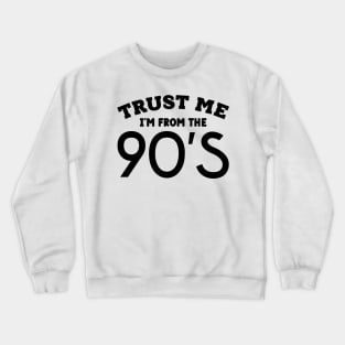 Trust Me, I'm From the 90s Crewneck Sweatshirt